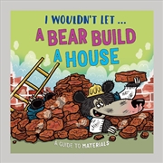 Buy I Wouldn't Let A Bear Build A House