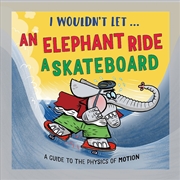 Buy I Wouldn't Let An Elephant Ride A Skateboard