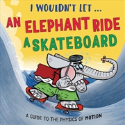 Buy I Wouldn't Let An Elephant Ride A Skateboard