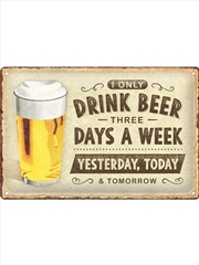 Buy Nostalgic-Art Medium Sign I Only Drink Beer 3 Days A Week 20x30x0.5cm