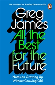 Buy All the Best for the Future : Growing Up Without Growing Old