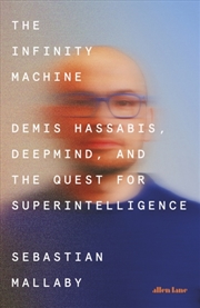Buy The Infinity Machine : Demis Hassabis, DeepMind and the Quest for Superintelligence