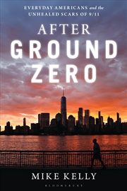 Buy After Ground Zero: Everyday Americans And The Unhealed Scars Of 9/11