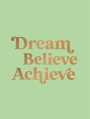 Buy Dream, Believe, Achieve