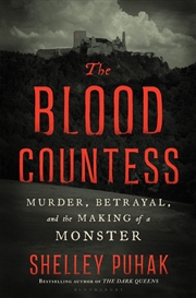 Buy The Blood Countess: Murder, Betrayal, And The Making Of A Monster