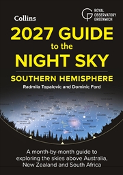 Buy 2027 Guide To The Night Sky Southern Hemisphere: A month-by-month guide to exploring the skies above