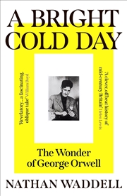 Buy A Bright Cold Day: The Wonder Of George Orwell