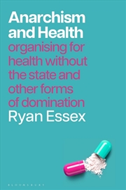 Buy Anarchism And Health: Organising For Health Without The State And Otherforms Of Domination