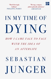 Buy In My Time of Dying: How I Came Face to Face with the Idea of an Afterlife