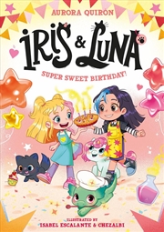 Buy Iris And Luna: A Super Sweet Birthday!