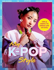Buy K-Pop Style: Dress Like An Idol