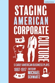 Buy Staging American Corporate Culture: 5 Early American Business Plays 1887-1917