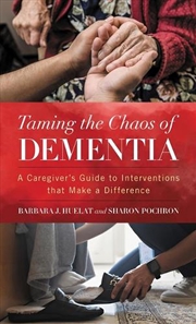 Buy Taming The Chaos Of Dementia: A Caregiver's Guide To Interventions Thatmake A Difference