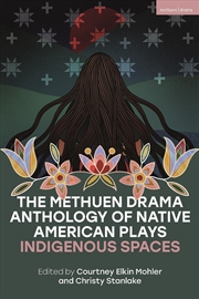 Buy The Methuen Drama Anthology Of Native American Plays: Indigenous Spaces