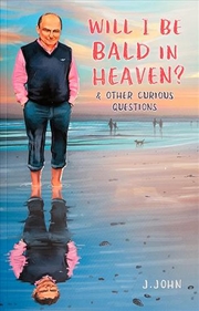 Buy Will I Be Bald In Heaven? And Other Curious Questions