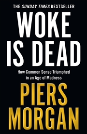 Buy Woke is Dead: How common sense triumphed in an age of total madness