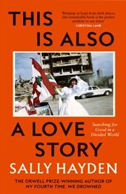 Buy This is Also a Love Story : Searching for Good in a Divided World