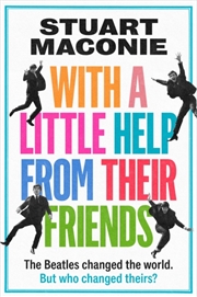 Buy WITH A LITTLE HELP FROM THEIR FRIENDS : The Beatles Changed the World. but Who Changed Theirs?