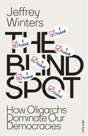 Buy The Blind Spot : How Oligarchs Dominate Our Democracies