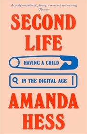 Buy Second Life : 'Unexpected, funny, beautiful' Claire Dederer, author of Monsters: A Fan's Dilemma