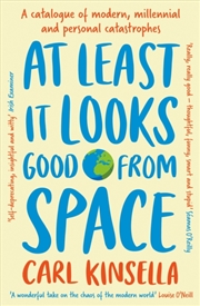 Buy At Least It Looks Good From Space : A catalogue of modern, millennial and personal catastrophes