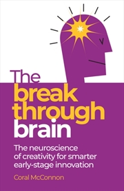 Buy The Breakthrough Brain : The neuroscience of creativity for smarter early-stage innovation