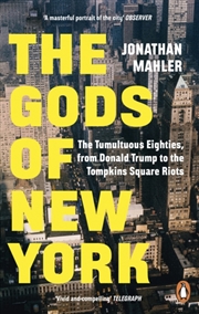 Buy The Gods of New York : The Tumultuous Eighties, from Donald Trump to the Tompkins Square Riots