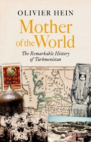 Buy Mother of the World : The Remarkable History of Turkmenistan