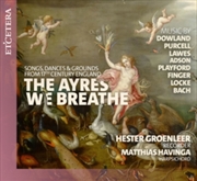 Buy The Ayres We Breathe - Songs / Dances / And Grounds From Seventeenth-Century England