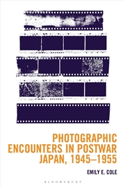 Buy Photographic Encounters In Postwar Japan, 1945 - 1955