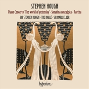 Buy Stephen Hough: Piano Concerto 'the World Of Yesterday' - Sonatina Nostaligica - Partita