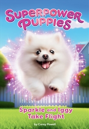 Buy Sparkle And Iggy Take Flight (Superpower Puppies #2)