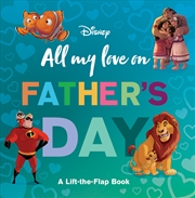 Buy All My Love on Father’s Day: A Lift-the-Flap Book (Disney)