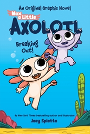 Buy Breaking Out! (Max, A Little Axolotl #2)