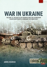 Buy War in Ukraine Volume 12: The Battle of Kharkiv and the Slobozhan Counteroffensive, February-October