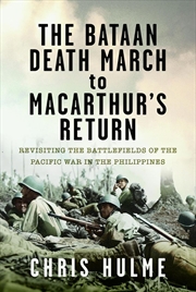 Buy Bataan Death March to MacArthur's Return: Revisiting the Battlefields of the Pacific War in the Phil