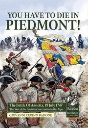 Buy You Have to Die in Piedmont!: The Battle of Assietta, 19 July 1747. The War of the Austrian Successi