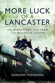 Buy More Luck of a Lancaster: 109 Operations, 315 Crew, 101 Killed in Action