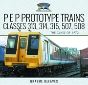 Buy P E P Prototype Trains, Classes 313, 314, 315, 507, 508: The Class of 1972