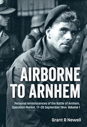 Buy Airborne to Arnhem Volume 1: Personal Reminiscences of the Battle of Arnhem, Operation Market, 17-26