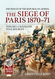 Buy Defeat of the Republican Armies: The Siege of Paris 1870-71 Volume 1: Chatillon to Le Bourget