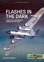 Buy Flashes in the Dark Volume 2: Nuclear espionage in Argentina, 1957-1989