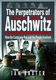 Buy Perpetrators of Auschwitz: How the Camp was Run and the People Involved