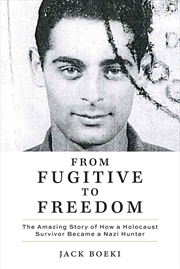 Buy From Fugitive to Freedom: The Amazing Story of How a Holocaust Survivor Became a Nazi Hunter