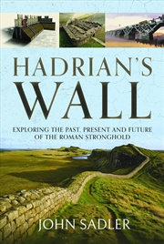 Buy Hadrian's Wall: Exploring the Past, Present and Future of the Roman Stronghold
