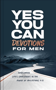 Buy Yes, You Can Devotions for Men: Overcoming Life's Challenges in the Power of Philippians 4:13
