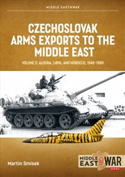 Buy Czechoslovak Arms Exports to the Middle East Volume 5: Algeria, Libya and Morocco 1948-1989