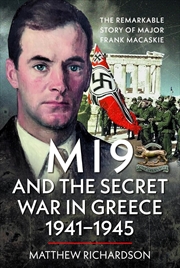 Buy MI9 and the Secret War in Greece 1941-1945: The Remarkable Story of Major Frank Macaskie