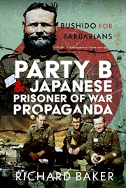 Buy Party B and Japanese Prisoner of War Propaganda: Bushido for Barbarians