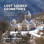 Buy Lost Sacred Geometries: Resurrecting the Architectural Language of Medieval Armenian Churches
